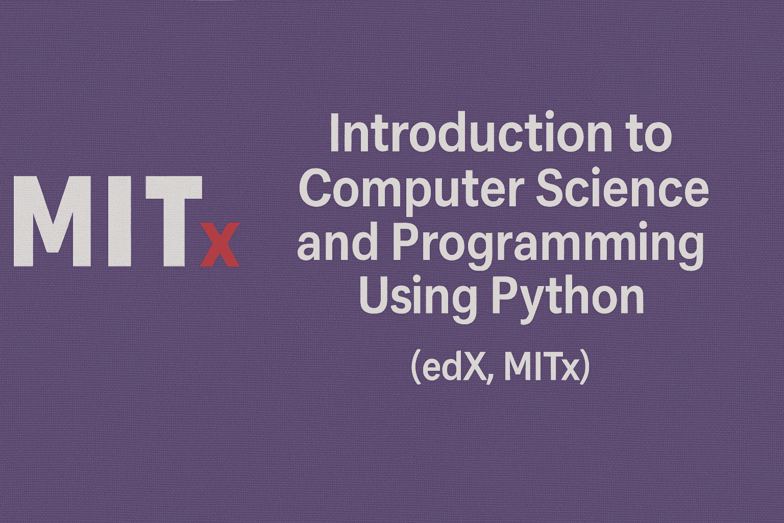 Introduction to Computer Science and Programming Using Python (edX, MITx)